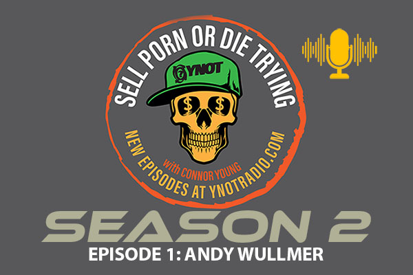 Sell Porn or Die Trying: EP12 | Andy Wullmer