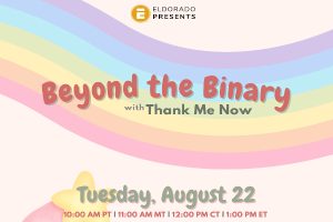 Eldorado Presents "Beyond the Binary" with Thank Me Now