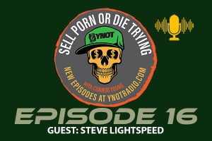 Sell Porn or Die Trying Podcast Episode 16